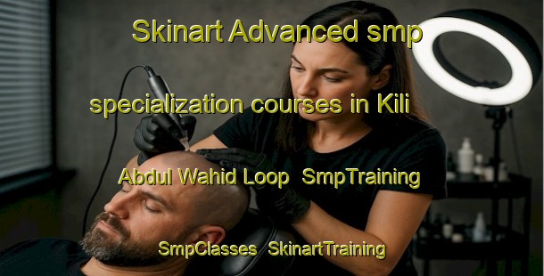 Skinart Advanced smp specialization courses in Kili Abdul Wahid Loop | SmpTraining | SmpClasses | SkinartTraining-Pakistan