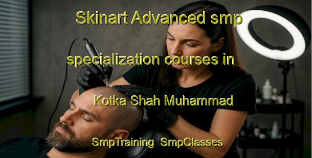 Skinart Advanced smp specialization courses in Kotka Shah Muhammad | SmpTraining | SmpClasses | SkinartTraining-Pakistan