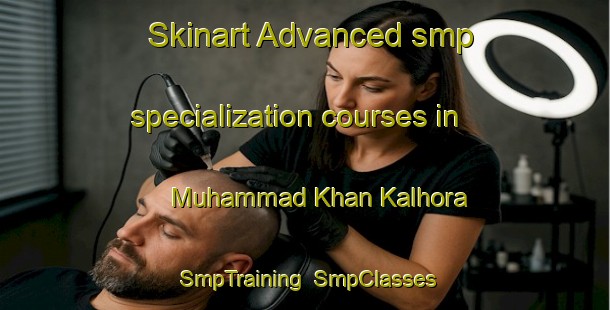 Skinart Advanced smp specialization courses in Muhammad Khan Kalhora | SmpTraining | SmpClasses | SkinartTraining-Pakistan