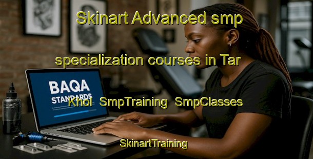 Skinart Advanced smp specialization courses in Tar Khol | SmpTraining | SmpClasses | SkinartTraining-Pakistan