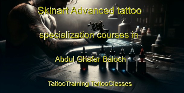 Skinart Advanced tattoo specialization courses in Abdul Ghafar Baloch | #TattooTraining #TattooClasses #SkinartTraining-Pakistan