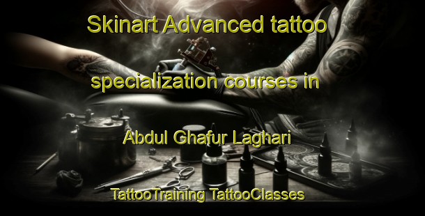 Skinart Advanced tattoo specialization courses in Abdul Ghafur Laghari | #TattooTraining #TattooClasses #SkinartTraining-Pakistan