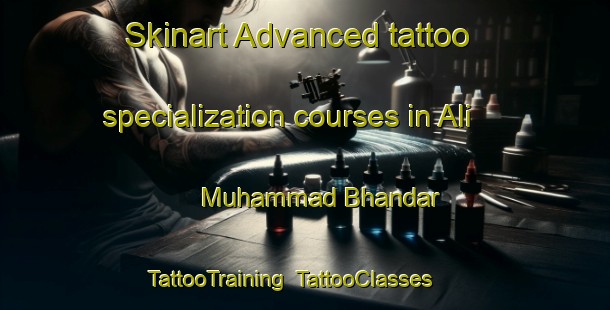 Skinart Advanced tattoo specialization courses in Ali Muhammad Bhandar | TattooTraining | TattooClasses | SkinartTraining-Pakistan
