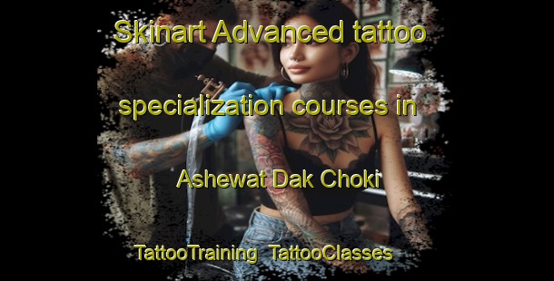 Skinart Advanced tattoo specialization courses in Ashewat Dak Choki | TattooTraining | TattooClasses | SkinartTraining-Pakistan
