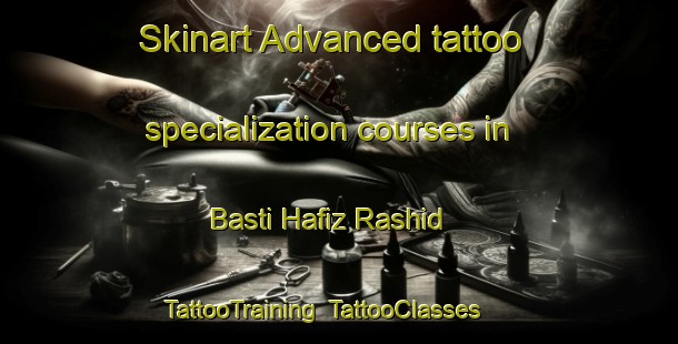 Skinart Advanced tattoo specialization courses in Basti Hafiz Rashid | TattooTraining | TattooClasses | SkinartTraining-Pakistan