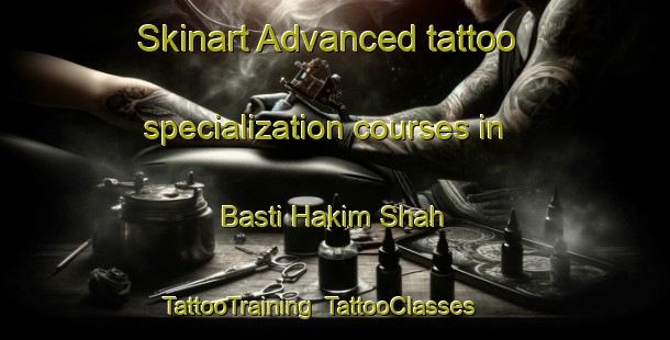 Skinart Advanced tattoo specialization courses in Basti Hakim Shah | TattooTraining | TattooClasses | SkinartTraining-Pakistan