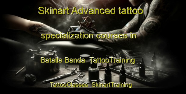 Skinart Advanced tattoo specialization courses in Batalla Banda | TattooTraining | TattooClasses | SkinartTraining-Pakistan