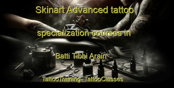 Skinart Advanced tattoo specialization courses in Batti Tibbi Arain | TattooTraining | TattooClasses | SkinartTraining-Pakistan