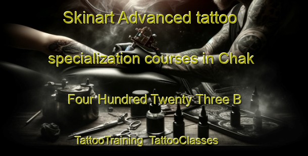 Skinart Advanced tattoo specialization courses in Chak Four Hundred Twenty Three B | TattooTraining | TattooClasses | SkinartTraining-Pakistan