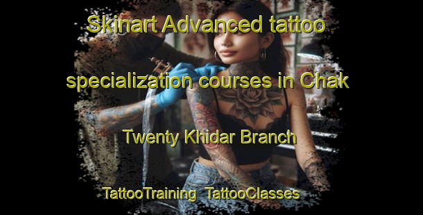 Skinart Advanced tattoo specialization courses in Chak Twenty Khidar Branch | TattooTraining | TattooClasses | SkinartTraining-Pakistan