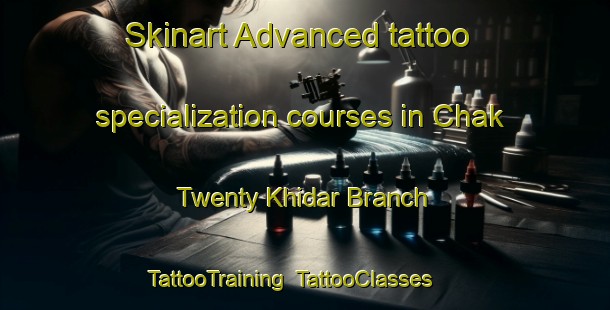 Skinart Advanced tattoo specialization courses in Chak Twenty Khidar Branch | TattooTraining | TattooClasses | SkinartTraining-Pakistan