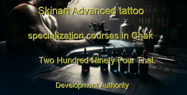 Skinart Advanced tattoo specialization courses in Chak Two Hundred Ninety Four Thal Development Authority | TattooTraining | TattooClasses | SkinartTraining-Pakistan
