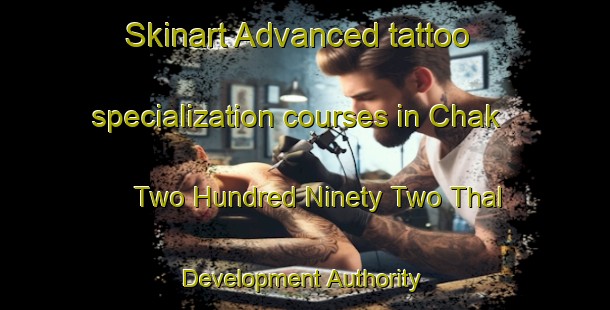 Skinart Advanced tattoo specialization courses in Chak Two Hundred Ninety Two Thal Development Authority | TattooTraining | TattooClasses | SkinartTraining-Pakistan