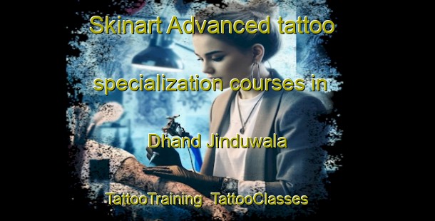 Skinart Advanced tattoo specialization courses in Dhand Jinduwala | TattooTraining | TattooClasses | SkinartTraining-Pakistan