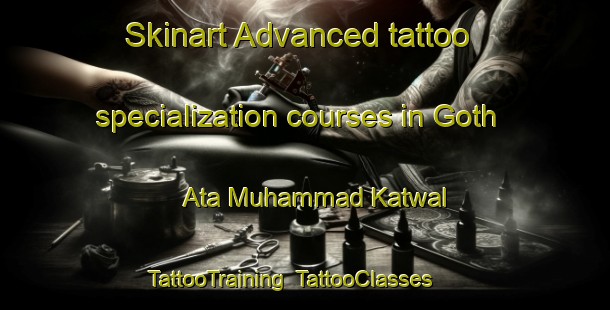 Skinart Advanced tattoo specialization courses in Goth Ata Muhammad Katwal | TattooTraining | TattooClasses | SkinartTraining-Pakistan