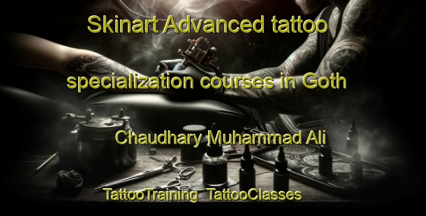 Skinart Advanced tattoo specialization courses in Goth Chaudhary Muhammad Ali | TattooTraining | TattooClasses | SkinartTraining-Pakistan