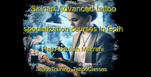 Skinart Advanced tattoo specialization courses in Goth Haji Abdullah Makrani | TattooTraining | TattooClasses | SkinartTraining-Pakistan
