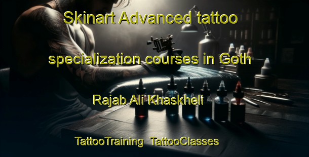 Skinart Advanced tattoo specialization courses in Goth Rajab Ali Khaskheli | TattooTraining | TattooClasses | SkinartTraining-Pakistan