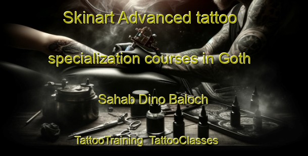 Skinart Advanced tattoo specialization courses in Goth Sahab Dino Baloch | TattooTraining | TattooClasses | SkinartTraining-Pakistan