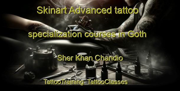 Skinart Advanced tattoo specialization courses in Goth Sher Khan Chandio | TattooTraining | TattooClasses | SkinartTraining-Pakistan