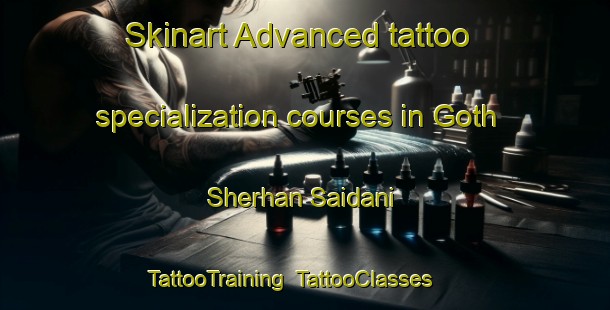 Skinart Advanced tattoo specialization courses in Goth Sherhan Saidani | TattooTraining | TattooClasses | SkinartTraining-Pakistan