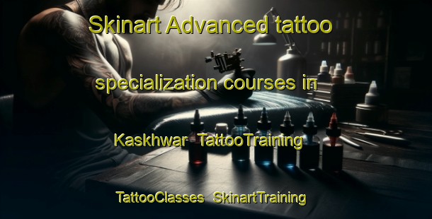 Skinart Advanced tattoo specialization courses in Kaskhwar | TattooTraining | TattooClasses | SkinartTraining-Pakistan