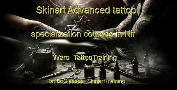 Skinart Advanced tattoo specialization courses in Nir Waro | TattooTraining | TattooClasses | SkinartTraining-Pakistan