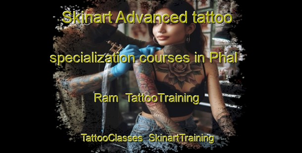Skinart Advanced tattoo specialization courses in Phal Ram | TattooTraining | TattooClasses | SkinartTraining-Pakistan