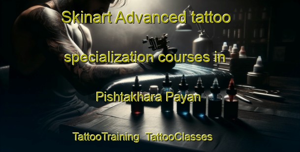 Skinart Advanced tattoo specialization courses in Pishtakhara Payan | TattooTraining | TattooClasses | SkinartTraining-Pakistan