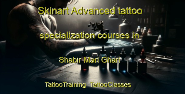 Skinart Advanced tattoo specialization courses in Shabir Mari Ghari | TattooTraining | TattooClasses | SkinartTraining-Pakistan
