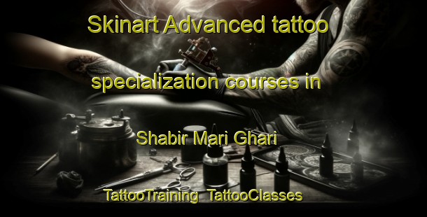 Skinart Advanced tattoo specialization courses in Shabir Mari Ghari | TattooTraining | TattooClasses | SkinartTraining-Pakistan