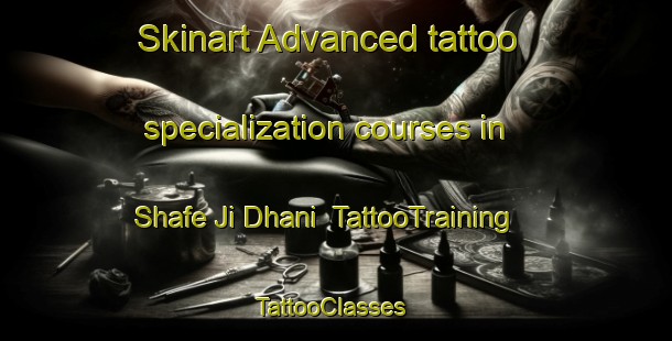Skinart Advanced tattoo specialization courses in Shafe Ji Dhani | TattooTraining | TattooClasses | SkinartTraining-Pakistan