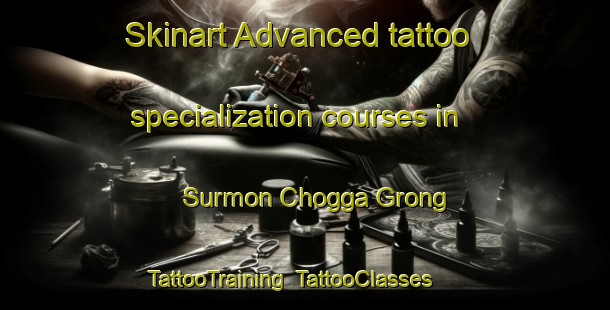 Skinart Advanced tattoo specialization courses in Surmon Chogga Grong | TattooTraining | TattooClasses | SkinartTraining-Pakistan