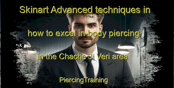 Skinart Advanced techniques in how to excel in body piercing in the Chache Ji Veri area | PiercingTraining | PiercingClasses | SkinartTraining-Pakistan
