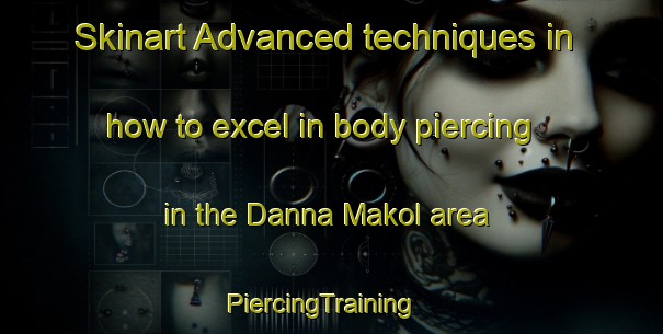 Skinart Advanced techniques in how to excel in body piercing in the Danna Makol area | PiercingTraining | PiercingClasses | SkinartTraining-Pakistan