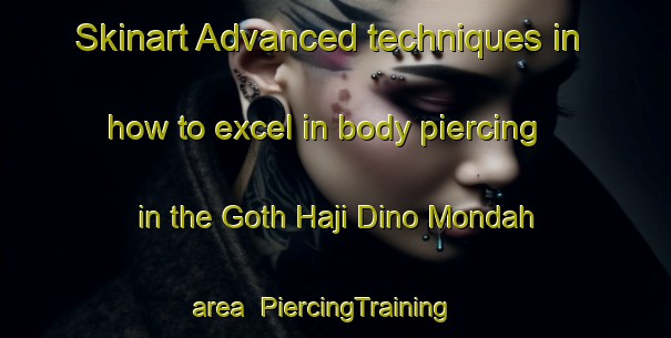 Skinart Advanced techniques in how to excel in body piercing in the Goth Haji Dino Mondah area | PiercingTraining | PiercingClasses | SkinartTraining-Pakistan