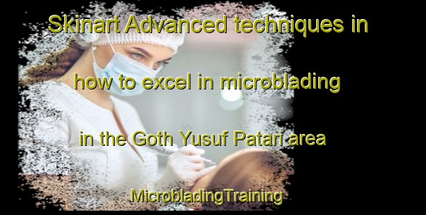 Skinart Advanced techniques in how to excel in microblading in the Goth Yusuf Patari area | MicrobladingTraining | MicrobladingClasses | SkinartTraining-Pakistan