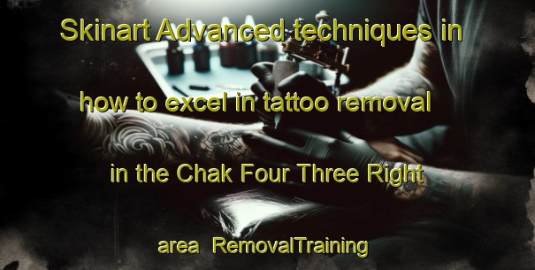 Skinart Advanced techniques in how to excel in tattoo removal in the Chak Four Three Right area | RemovalTraining | RemovalClasses | SkinartTraining-Pakistan
