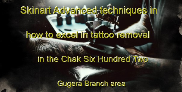 Skinart Advanced techniques in how to excel in tattoo removal in the Chak Six Hundred Two Gugera Branch area | RemovalTraining | RemovalClasses | SkinartTraining-Pakistan