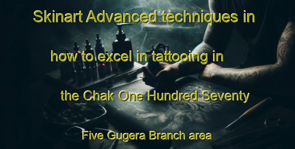 Skinart Advanced techniques in how to excel in tattooing in the Chak One Hundred Seventy Five Gugera Branch area | TattooTraining | TattooClasses | SkinartTraining-Pakistan