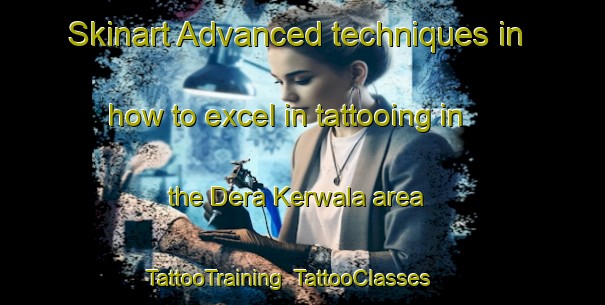 Skinart Advanced techniques in how to excel in tattooing in the Dera Kerwala area | TattooTraining | TattooClasses | SkinartTraining-Pakistan