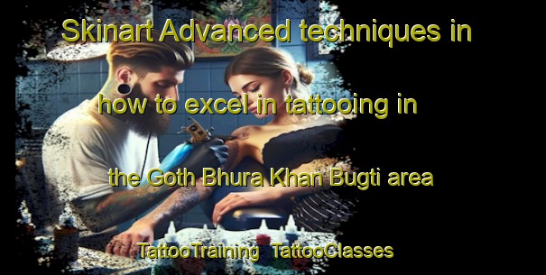 Skinart Advanced techniques in how to excel in tattooing in the Goth Bhura Khan Bugti area | TattooTraining | TattooClasses | SkinartTraining-Pakistan