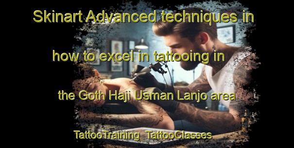 Skinart Advanced techniques in how to excel in tattooing in the Goth Haji Usman Lanjo area | TattooTraining | TattooClasses | SkinartTraining-Pakistan