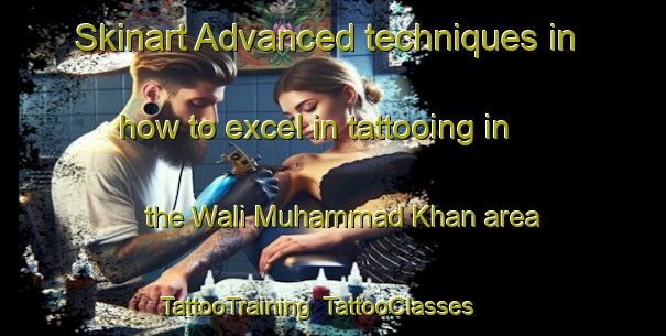 Skinart Advanced techniques in how to excel in tattooing in the Wali Muhammad Khan area | TattooTraining | TattooClasses | SkinartTraining-Pakistan