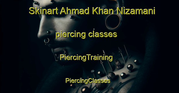 Skinart Ahmad Khan Nizamani piercing classes | PiercingTraining | PiercingClasses | SkinartTraining-Pakistan