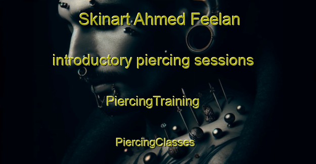 Skinart Ahmed Feelan introductory piercing sessions | PiercingTraining | PiercingClasses | SkinartTraining-Pakistan