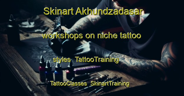 Skinart Akhundzadasar workshops on niche tattoo styles | TattooTraining | TattooClasses | SkinartTraining-Pakistan