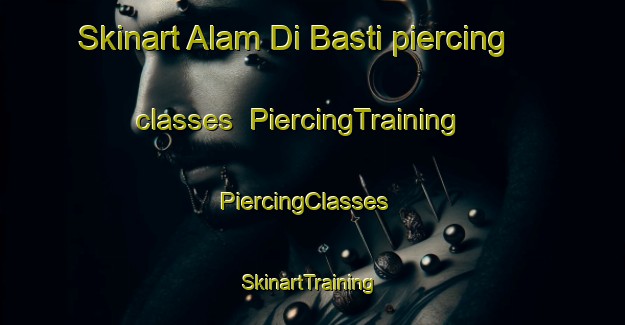 Skinart Alam Di Basti piercing classes | PiercingTraining | PiercingClasses | SkinartTraining-Pakistan