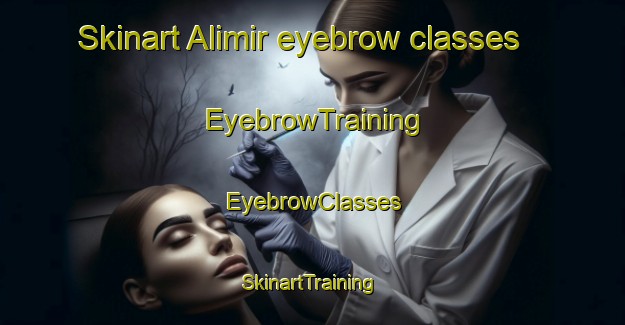 Skinart Alimir eyebrow classes | EyebrowTraining | EyebrowClasses | SkinartTraining-Pakistan