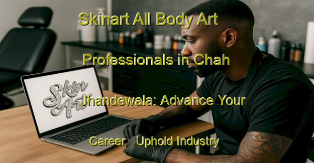 Skinart All Body Art Professionals in Chah Jhandewala: Advance Your Career - Uphold Industry Standards | Body Art Qualification Authority | BAQA-Pakistan